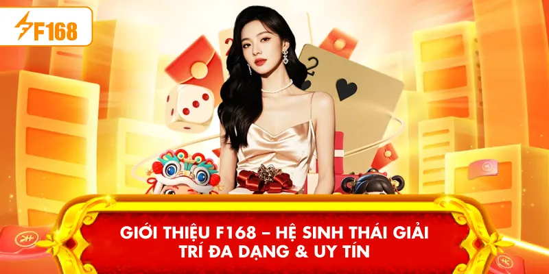 Giới Thiệu F168 – Hệ Sinh Thái Giải Trí Đa Dạng & Uy Tín